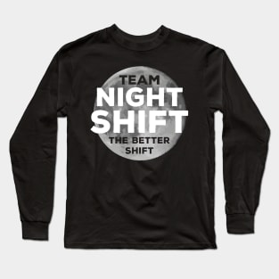 Team night shift, the better shift Long Sleeve T-Shirt